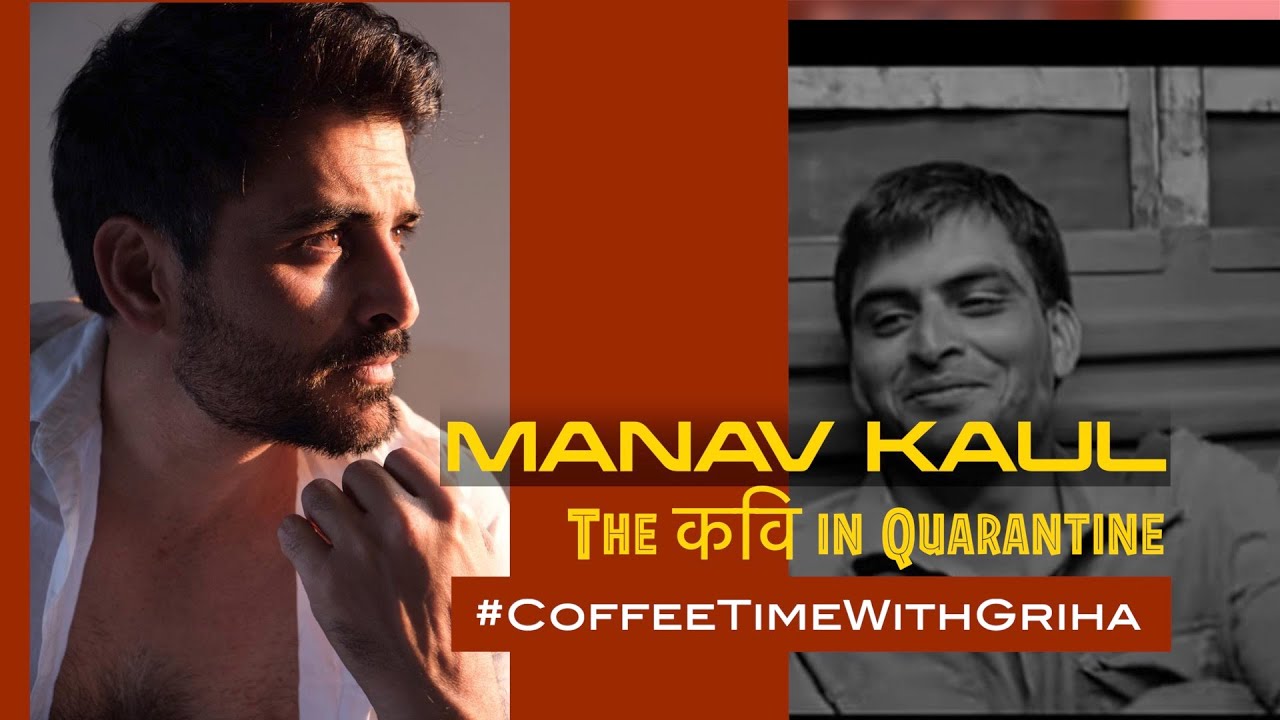 MANAV KAUL : A Poet in Quarantine | Coffee time with Griha