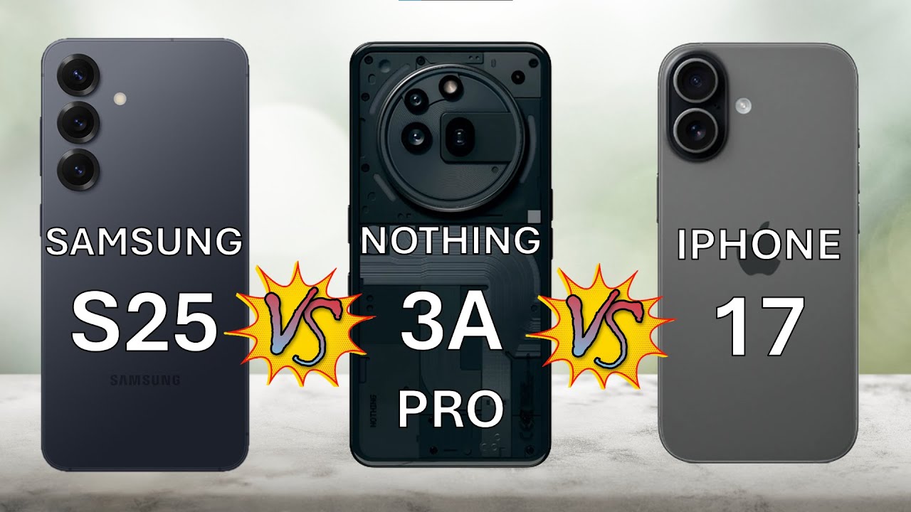 Nothing Phone 3A PRO vs iPhone 17 vs Galaxy S25 – Best Smartphone of 2025?