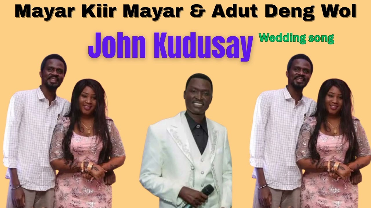 John Kudusay - Mayar Kiir Mayar & Adut Deng Wol Wedding song (South Sudanese wedding song)