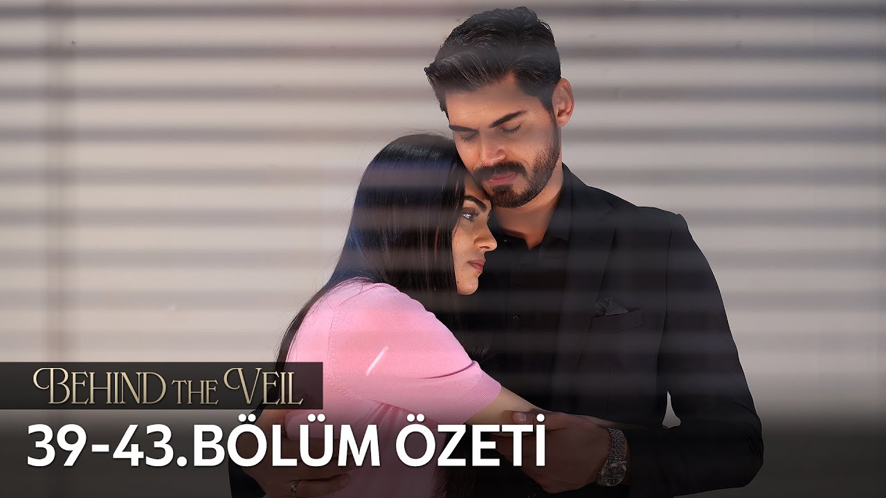 Gelin 39-43. Bölüm Özeti | Behind the Veil Episode 39-43 Recap (Eng Sub)