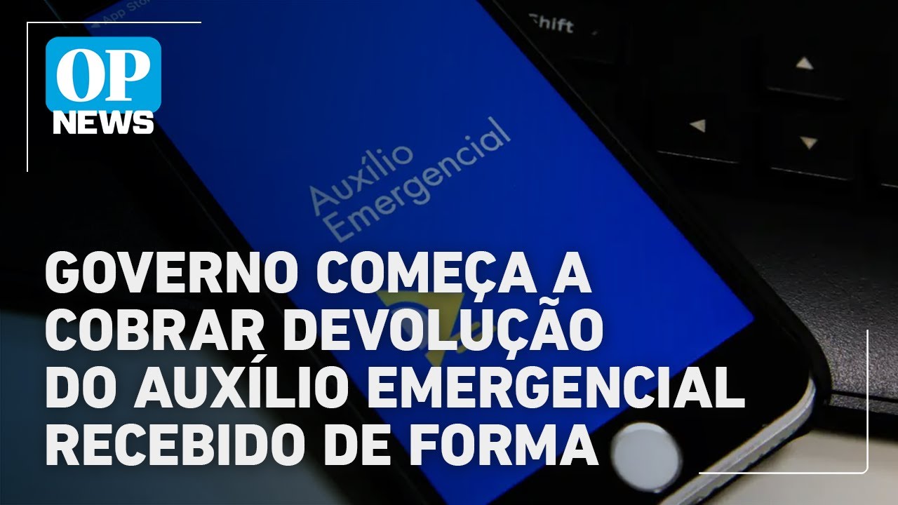Governo cobra R$ 478 mi do Aux&iacute;lio Emergencial; SP lidera lista por recebimento indevido | OP NEWS