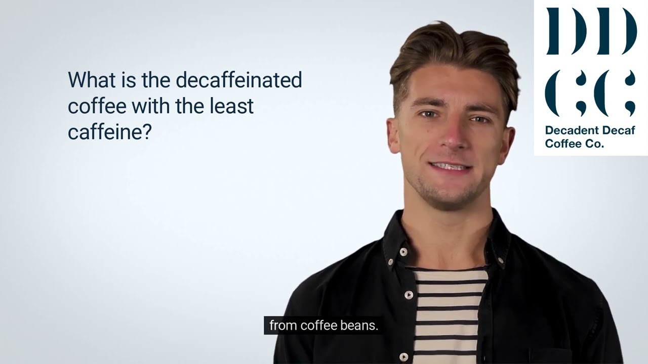 What is the decaffeinated coffee with the least caffeine?