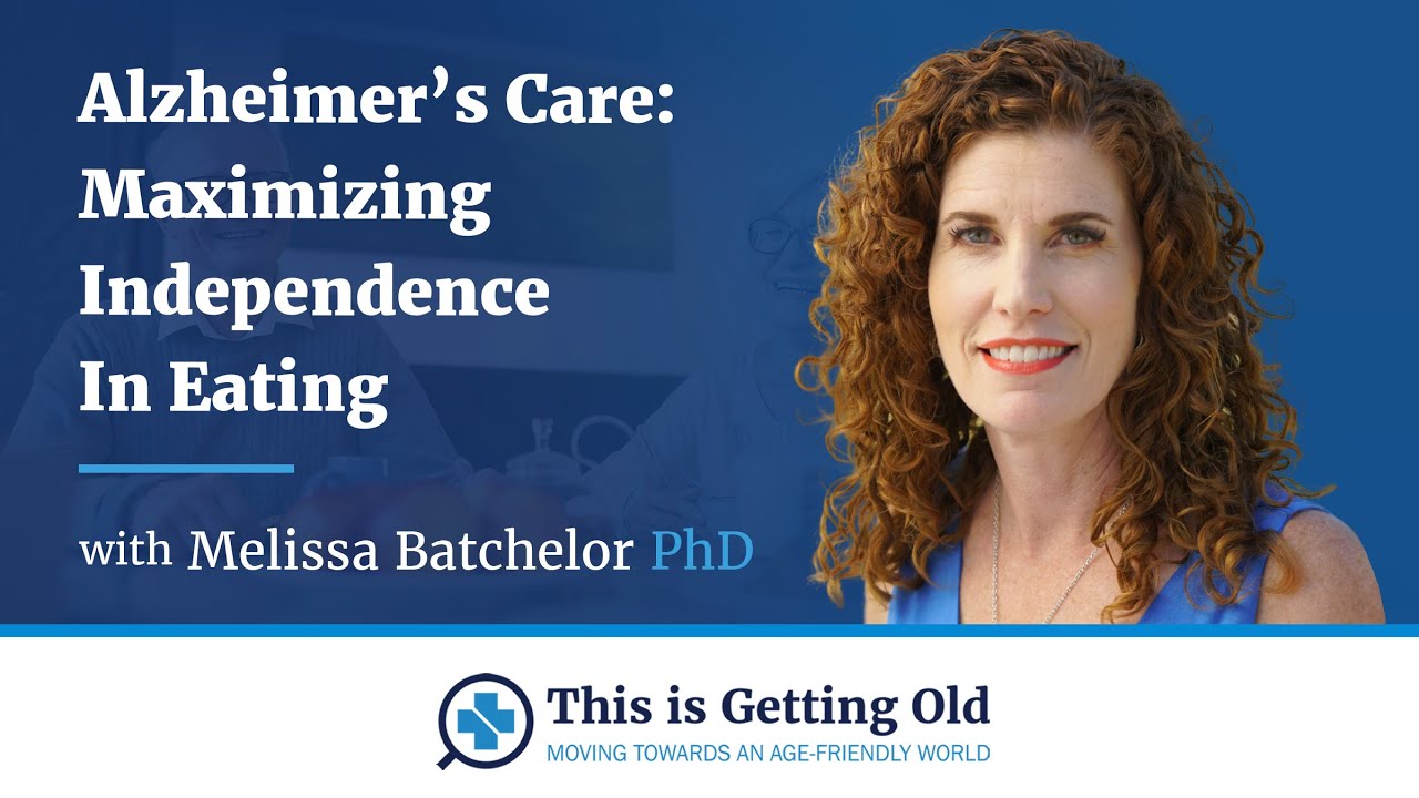 Alzheimer's Care: Swallowing Problems Part 4: Maximizing Independence In Eating