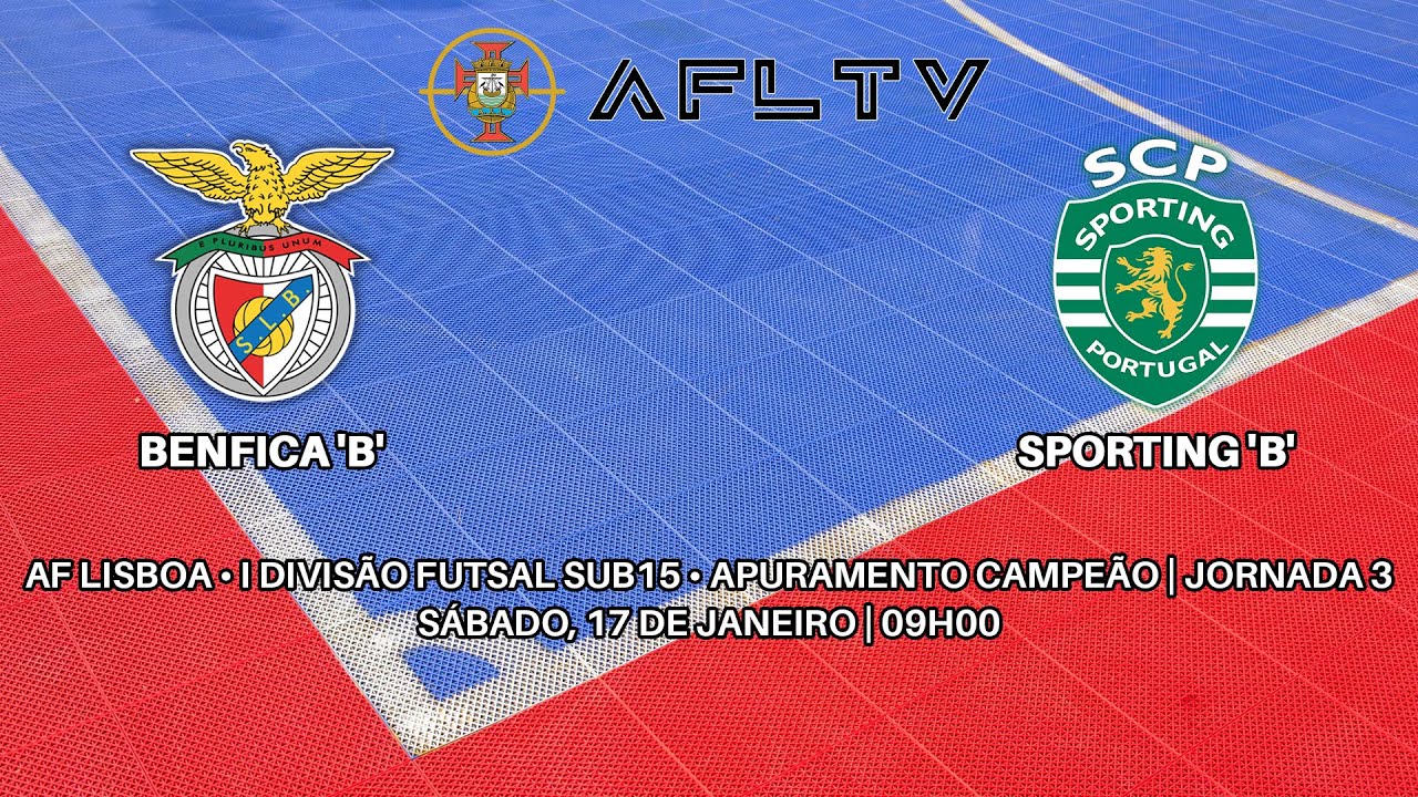 Benfica 'B' x Sporting 'B' - AF Lisboa • I Divisão Futsal Sub15 • Apuramento Campeão | Jornada 3