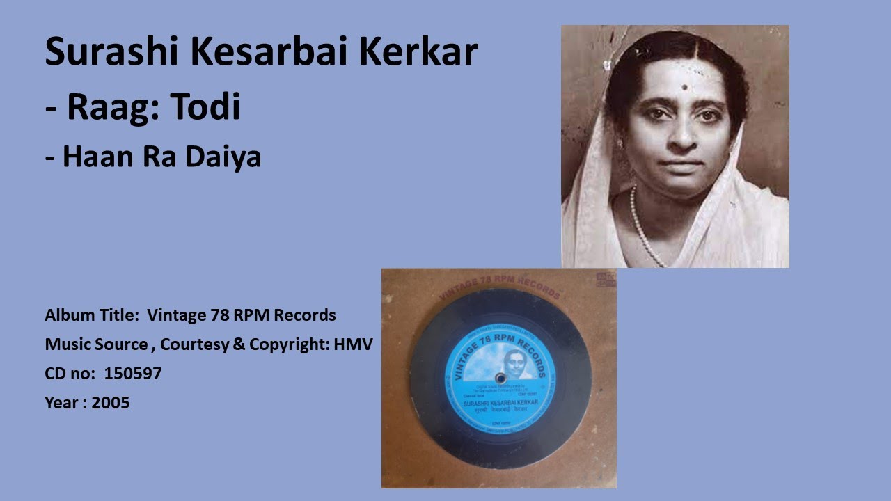 Surashi Kesarbai Kerkar- Raag: Todi- Haan Ra Daiya