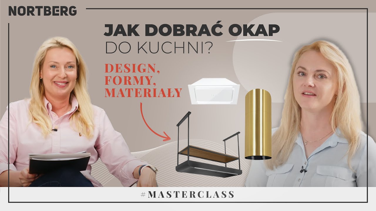 Jak dobrać okap do kuchni - design, formy, materiały. Nortberg Masterclass S01E04