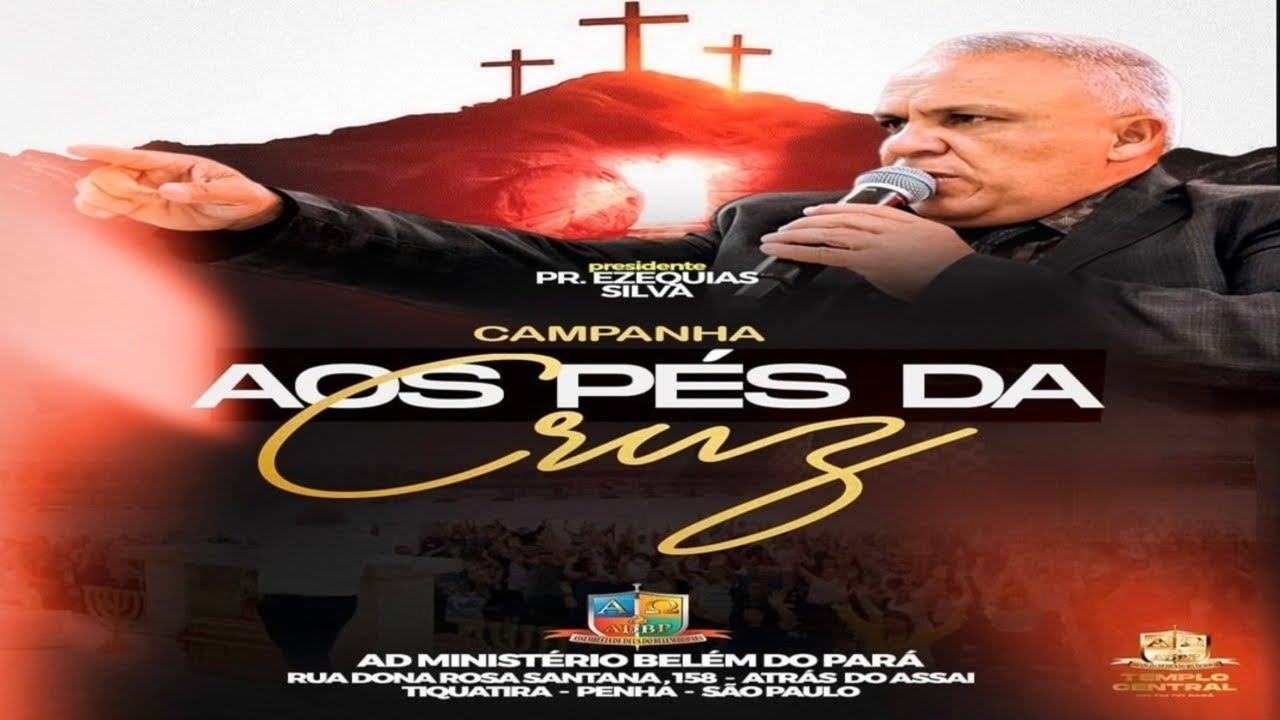 CAMPANHA AOS PÉS DA CRUZ COM PASTOR PRESIDENTE EZEQUIAS SILVA