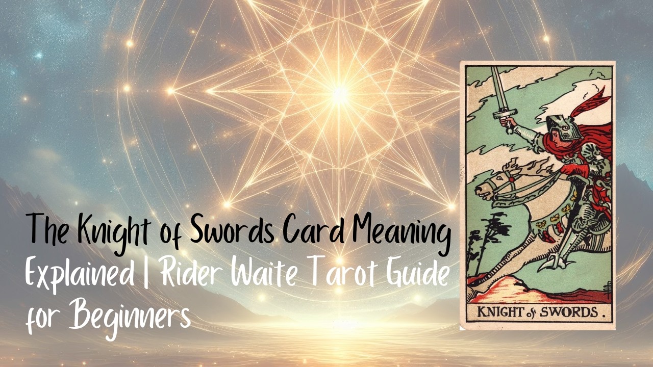 The Knight of Swords Card Meaning Explained | Rider Waite Tarot Guide for Beginners #knightOfSwords