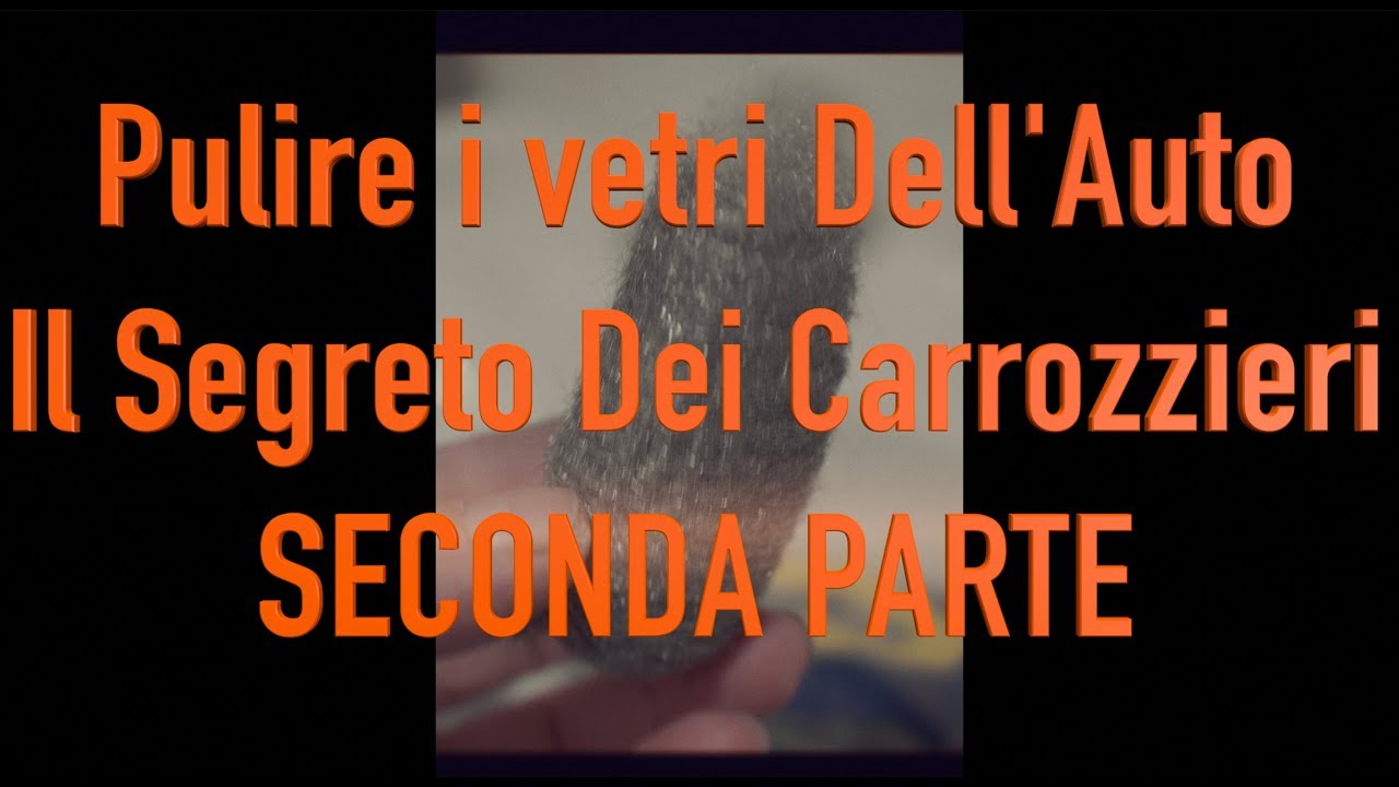 Pulire i vetri dell’auto: IL Segreto dei carrozzieri ( Tutorial ) 2° Parte