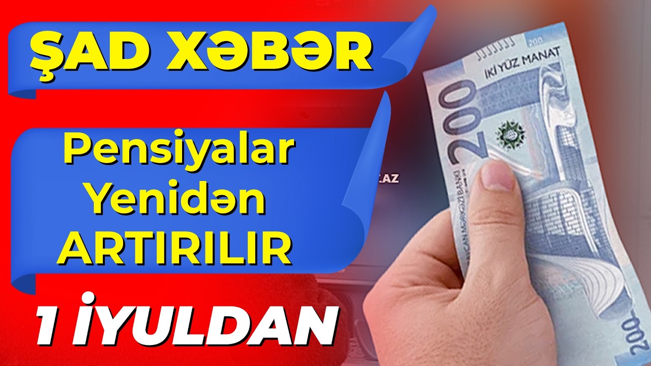Pensiyalar 1 İyuldan Yenidən Artırılır &ndash; Yeni Məbləğlər A&ccedil;ıqlanır