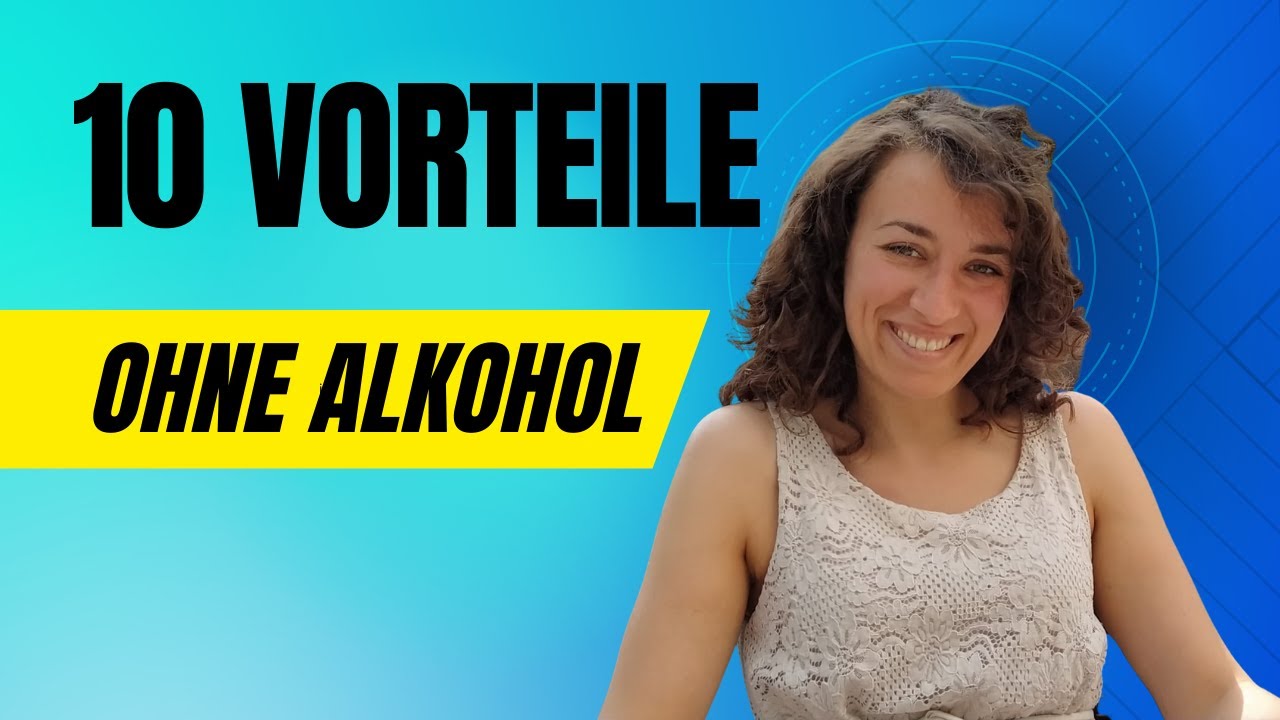 Leben ohne Alkohol - 10 Vorteile, die du kennen musst! ⎜ Nüchtern