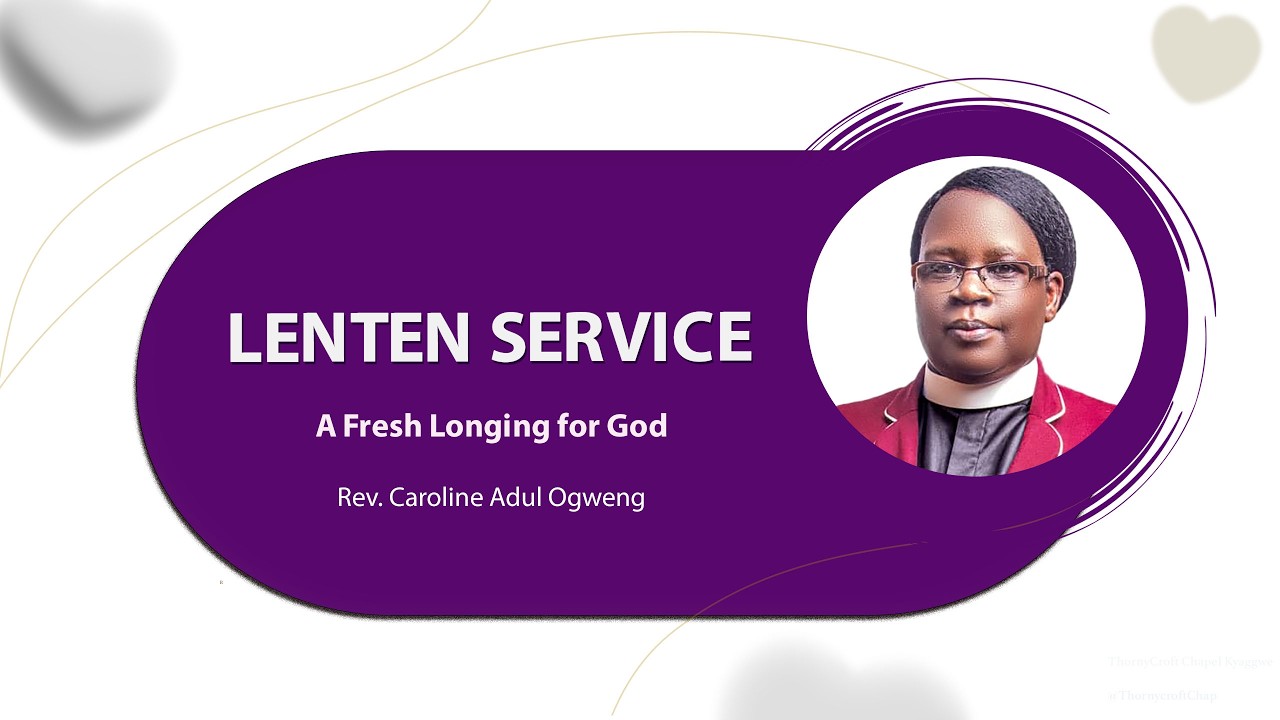 Lenten Service | A Fresh Longing for God | Rev. Caroline Adul Ogweng