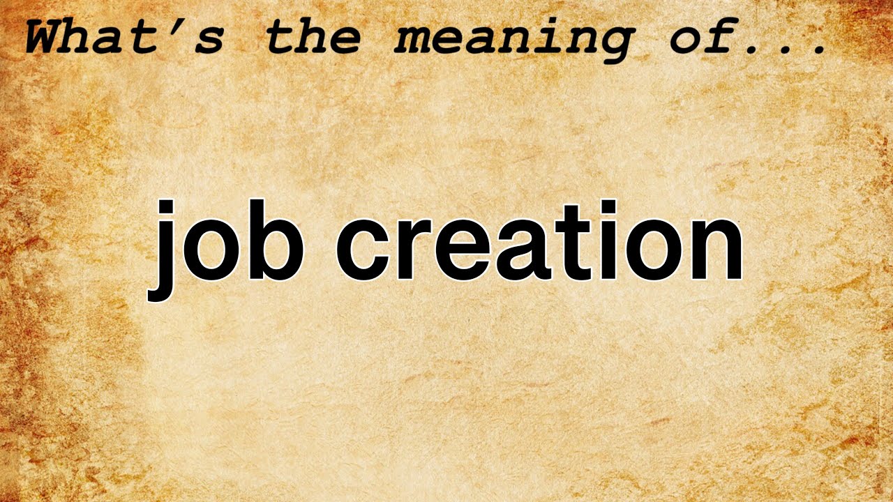 Job Creation Meaning | Definition of Job Creation