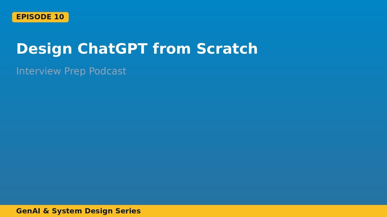 Episode 10: Design ChatGPT from Scratch — Interview Prep | Agentic AI World