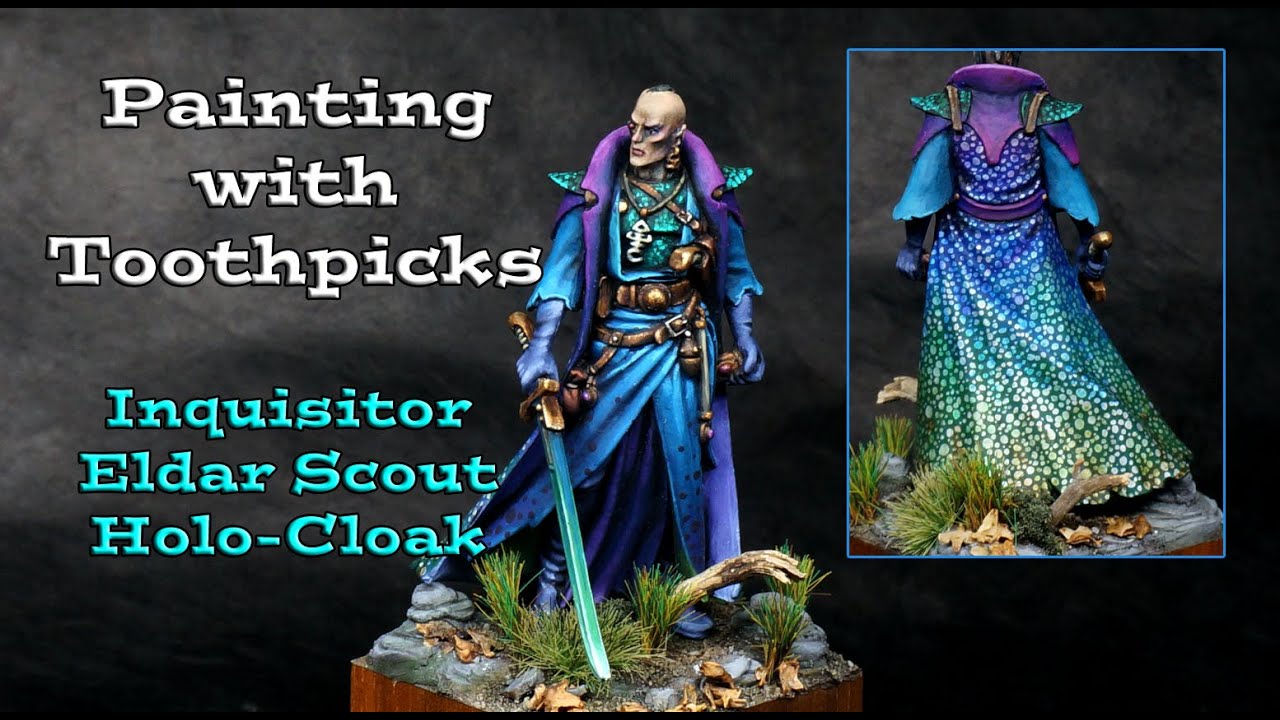 Painting Miniatures with Toothpicks - 40k Aeldari-Eldar Holo-Cloak