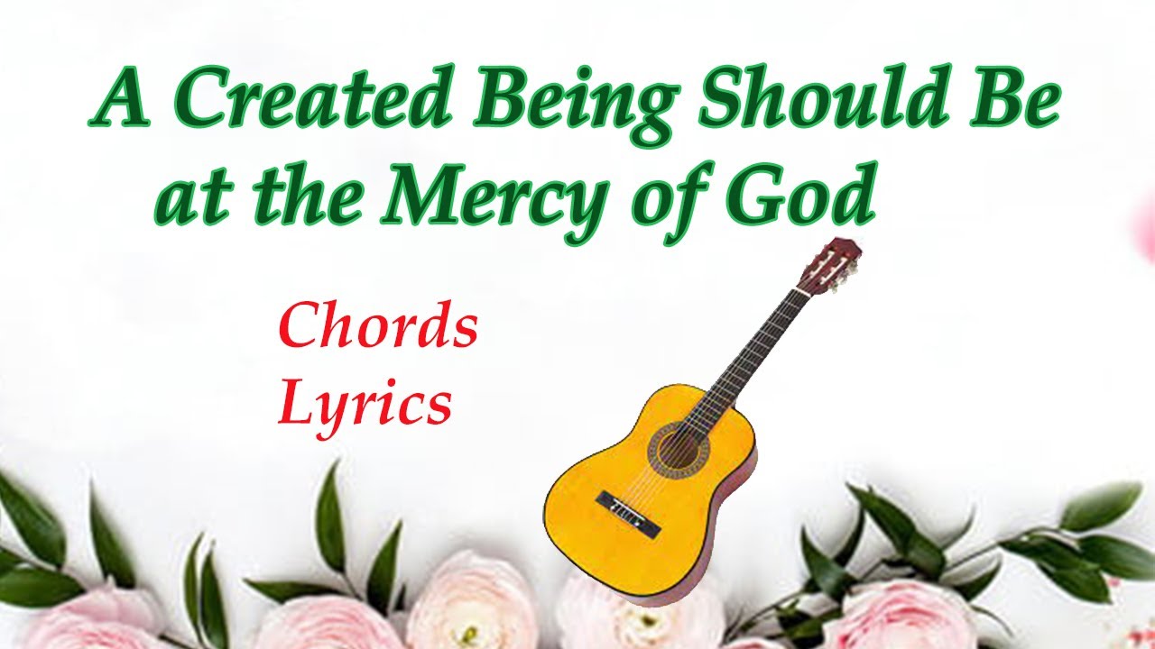 A Created Being Should Be at the Mercy of God | A Hymn of God's Words
