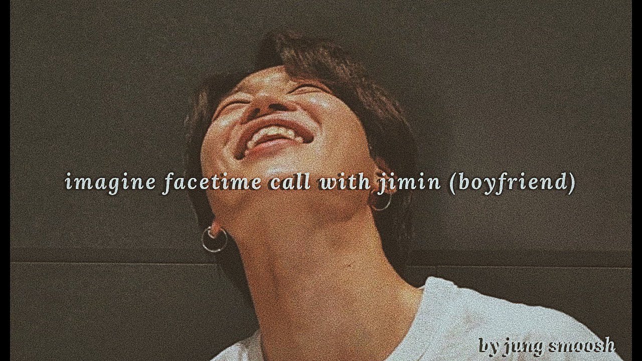 bts - imagine facetime call with jimin (boyfriend)