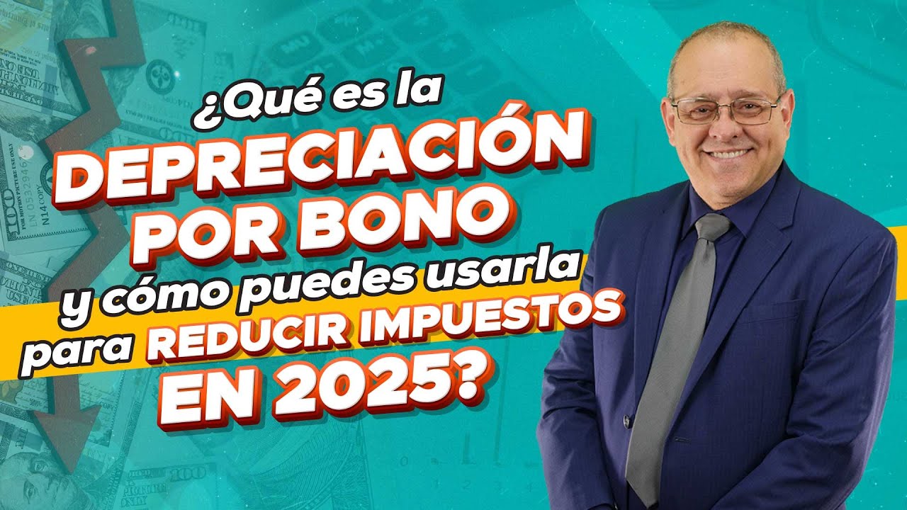 &iquest;Qu&eacute; es la depreciaci&oacute;n por bono y c&oacute;mo puedes usarla para reducir impuestos en 2025?. Cap. 1068