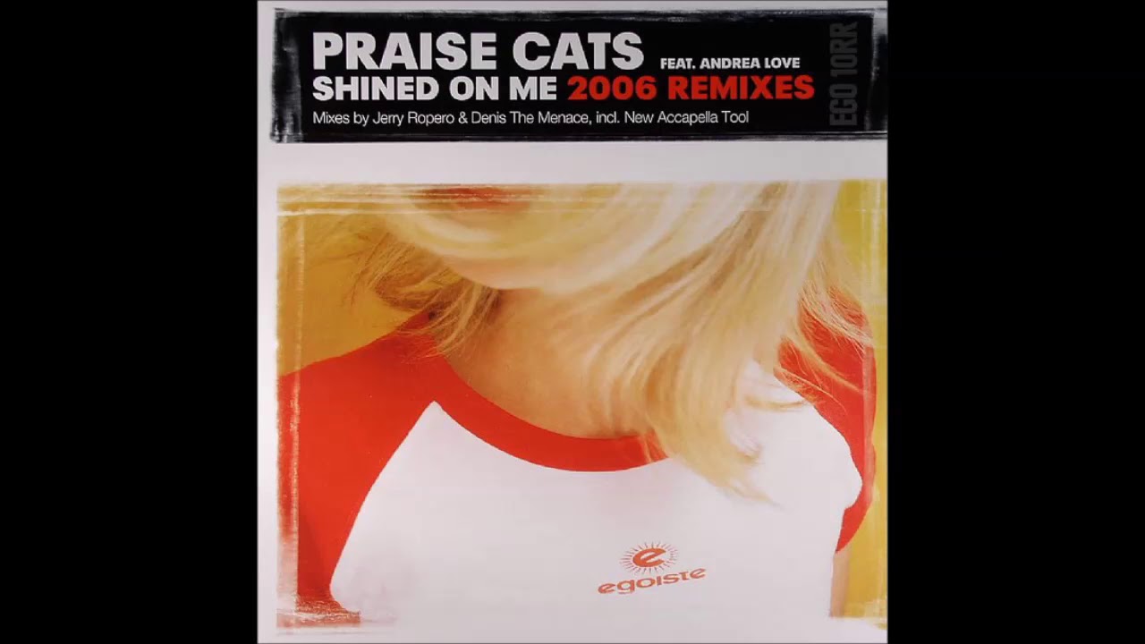 Praise Cats Feat. Andrea Love - Shined On Me (Jerry Ropero & Denis The Menace 2006 Remix)