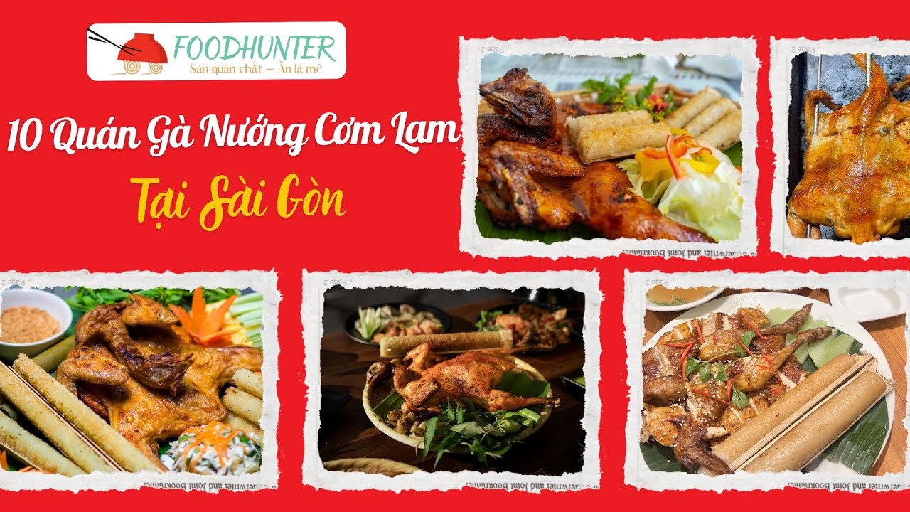Top 10 Quán Gà Nướng Cơm Lam Sài Gòn Ngon Xuất Sắc | Foodhunter.vn