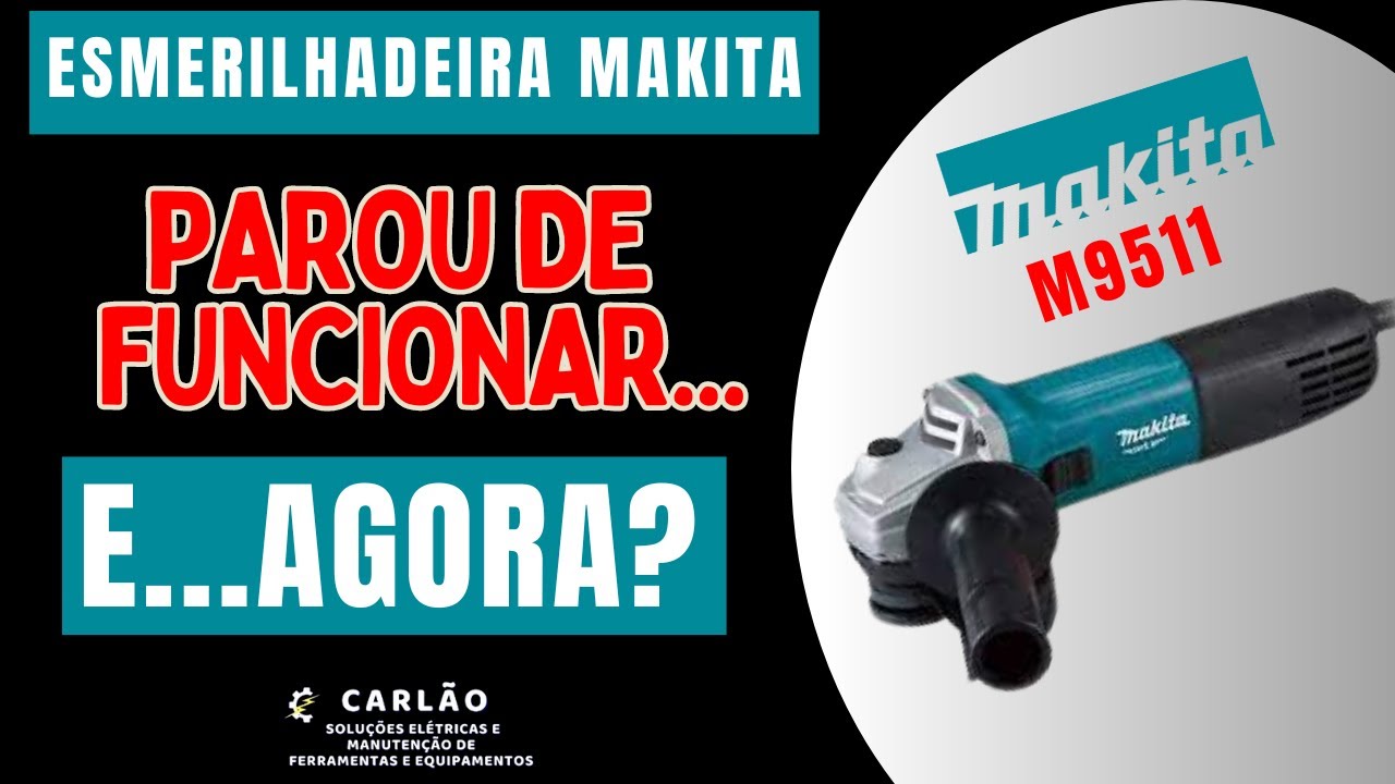 Esmerilhadeira Makita M9511...PAROU DE FUNCIONAR!