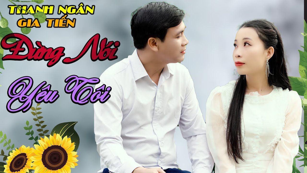 Đừng Nói Yêu Tôi - Thanh Ngân, Gia Tiến