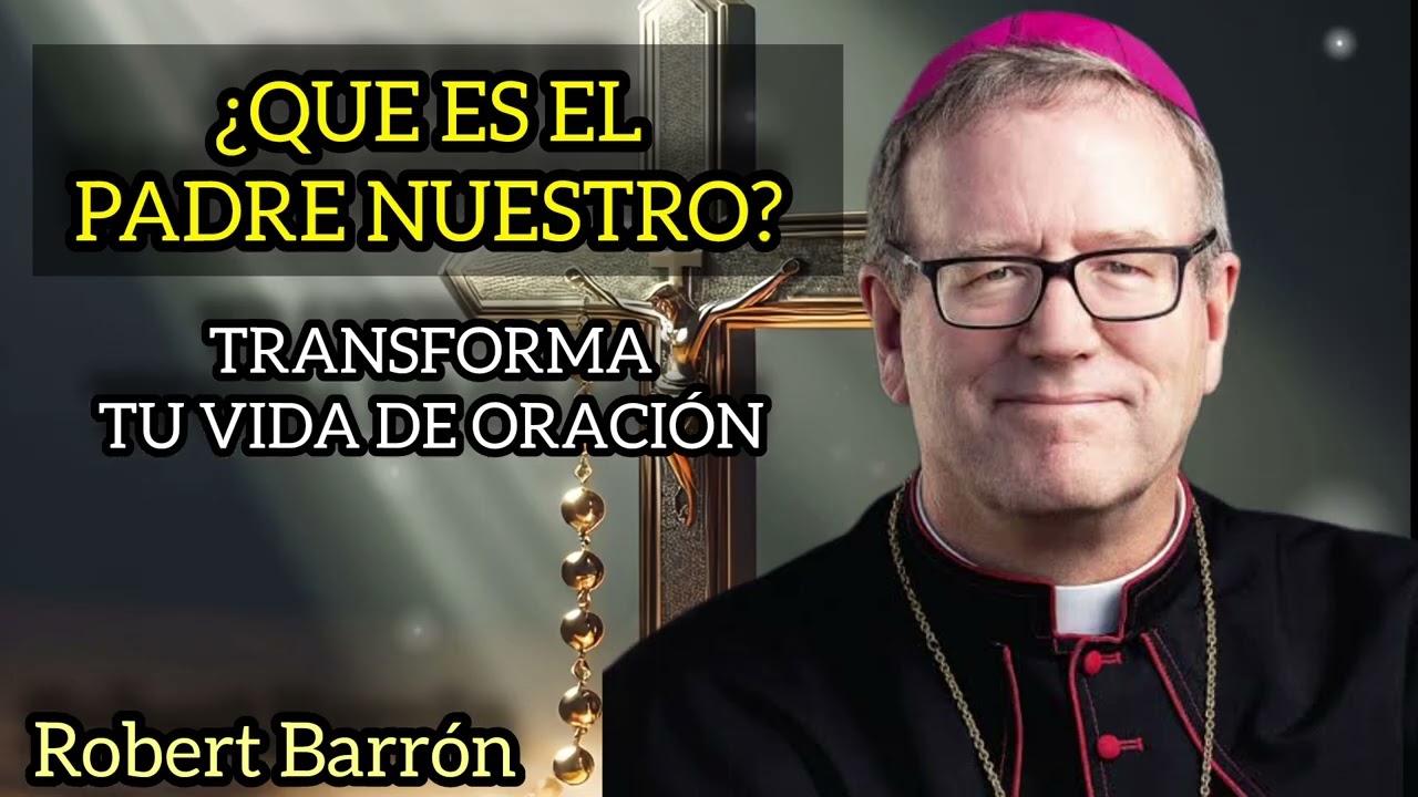 Padre Nuestro; Tranforma Tu ORACIÓN | Obispo ROBERT BARRÓN 