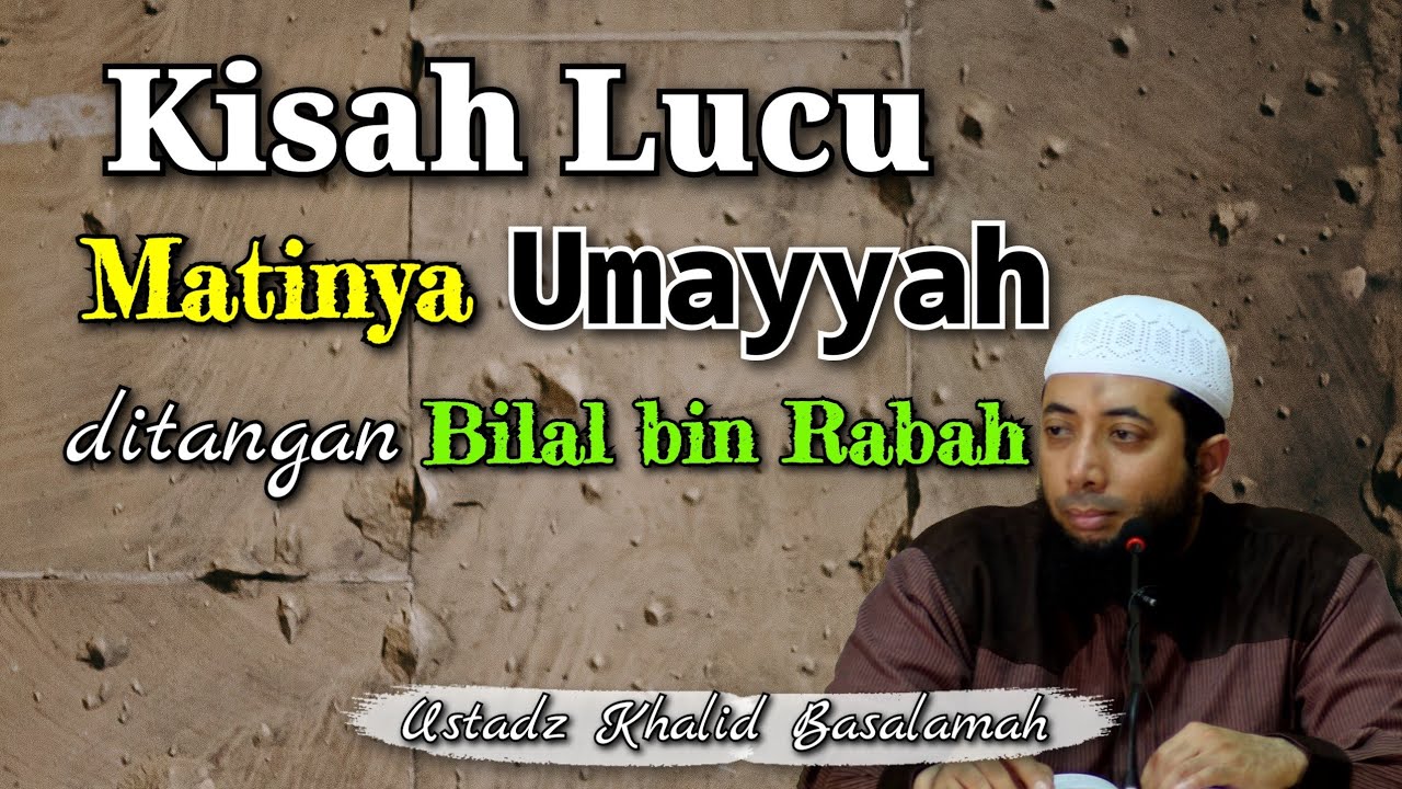 Kisah Lucu Matinya Umayyah ditangan Bilal bin Rabbah رَضِيَ اللَّهُ عَنْهُ | Ustadz Khalid Basalamah