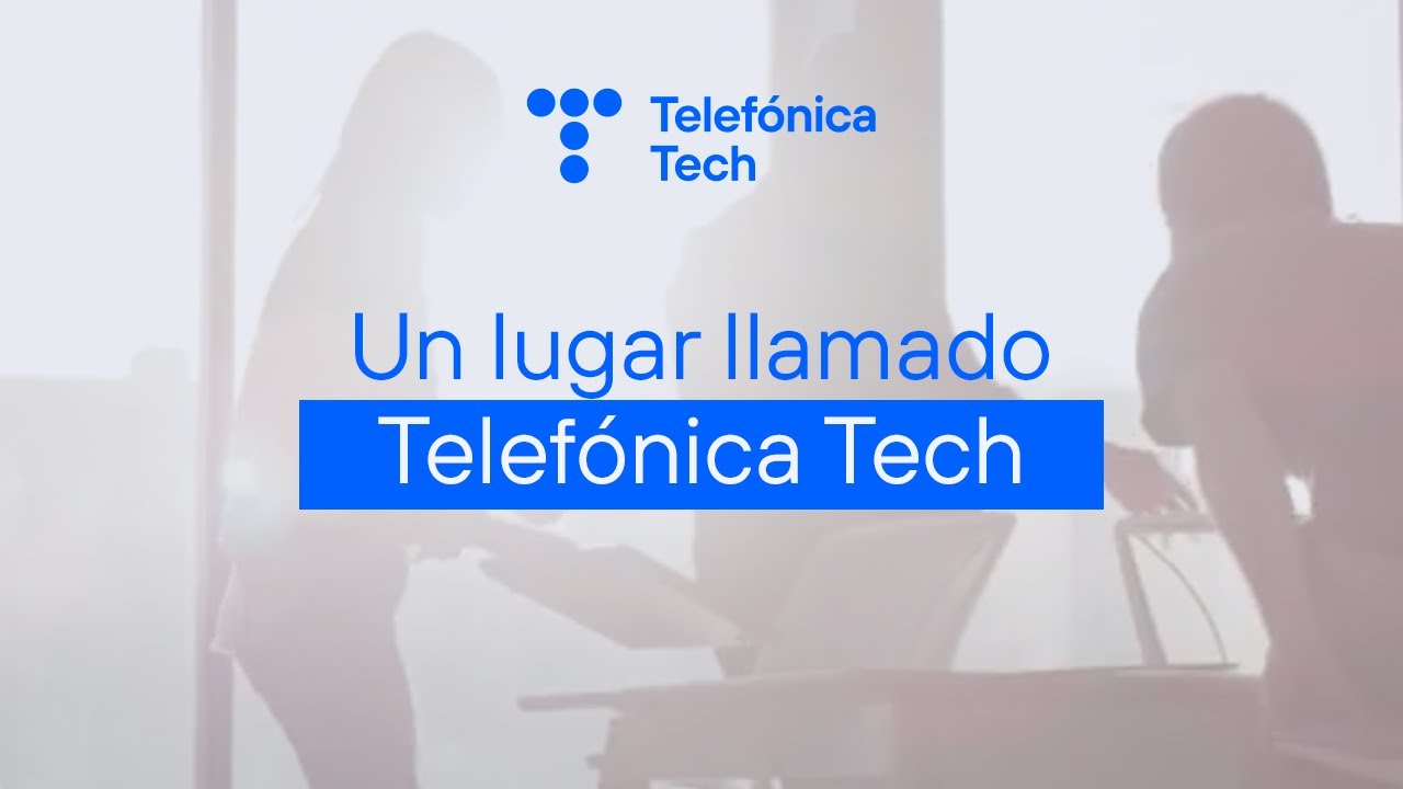 Un lugar llamado Telef&oacute;nica Tech