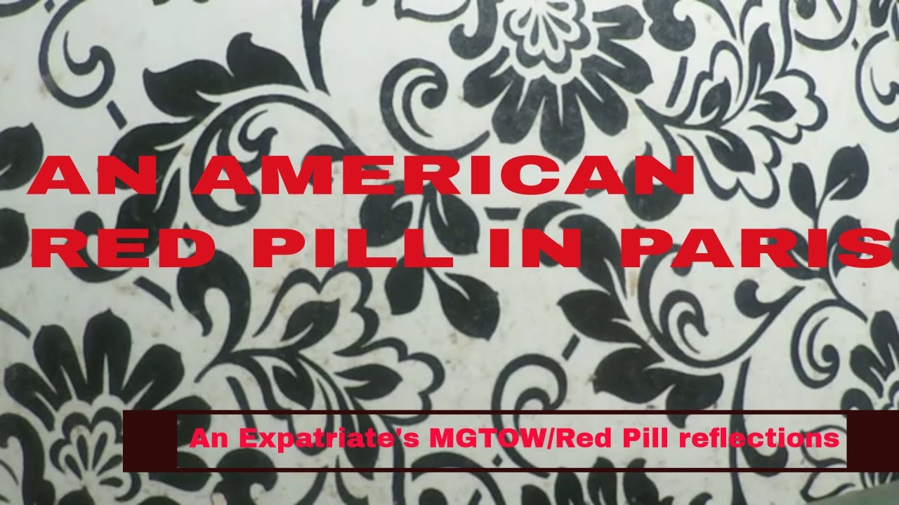 An American Red Pill In Paris: An expatriate's reflections on MGTOW/Red Pill