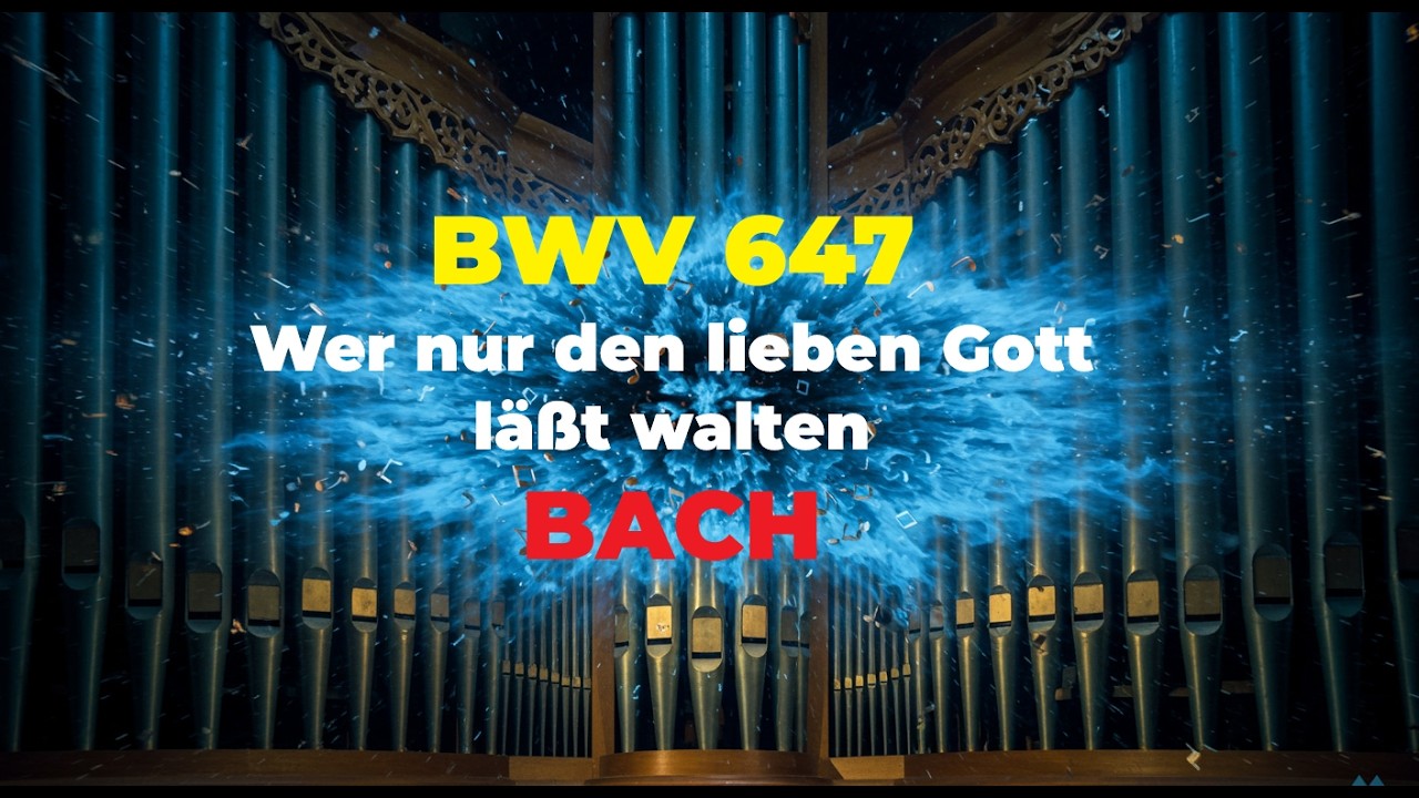 BWV 647  Wer nur den lieben Gott läßt walten J.S. Bach