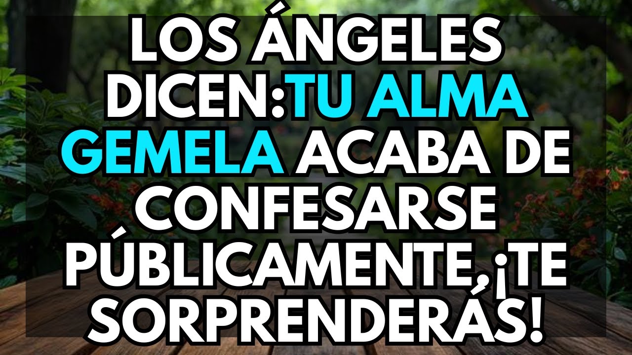Los ángeles dicen:Tu alma gemela acaba de confesarse públicamente.¡Te sorprenderás!Mensaje del ángel