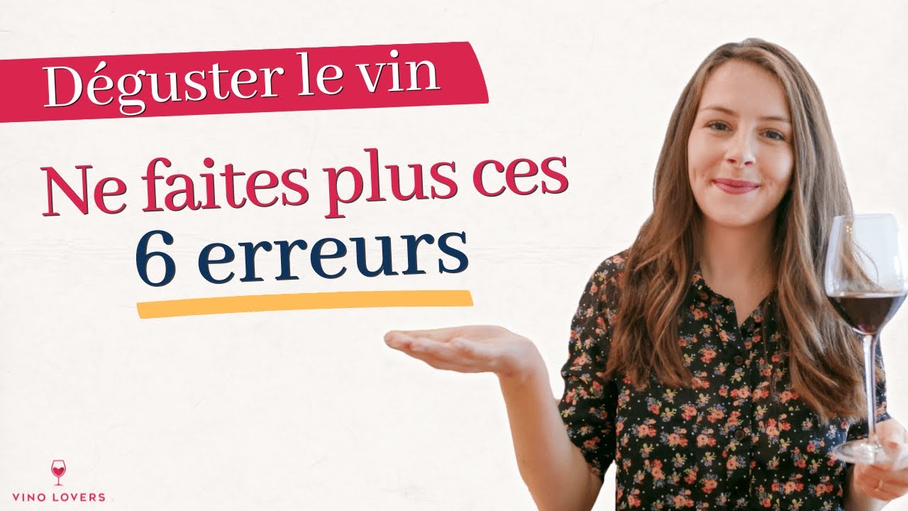 Dégustation de vin : les 6 erreurs à ne pas faire