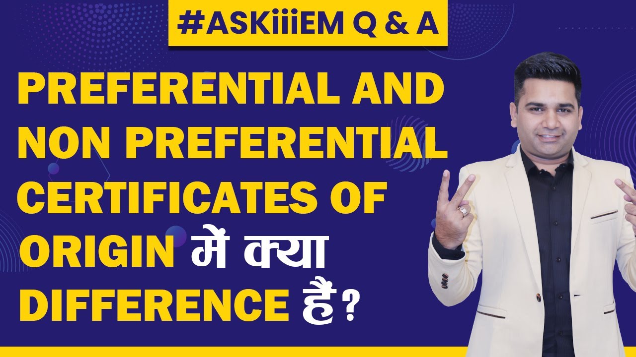 Preferential and non Preferential Certificates of Origin में क्या Difference है? #AskiiiEM - 459
