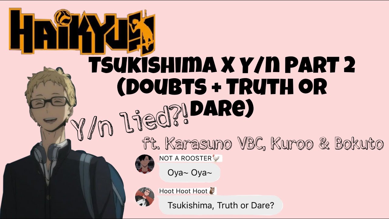 Tsukishima X Y/n PART 2 (Doubts + Truth or Dare) || Haikyuu Texts
