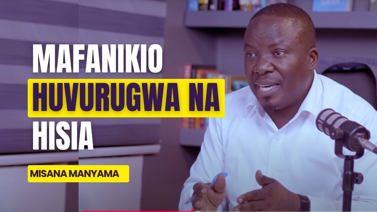 Mafanikio Huvurugwa na Hisia - Misana Manyama