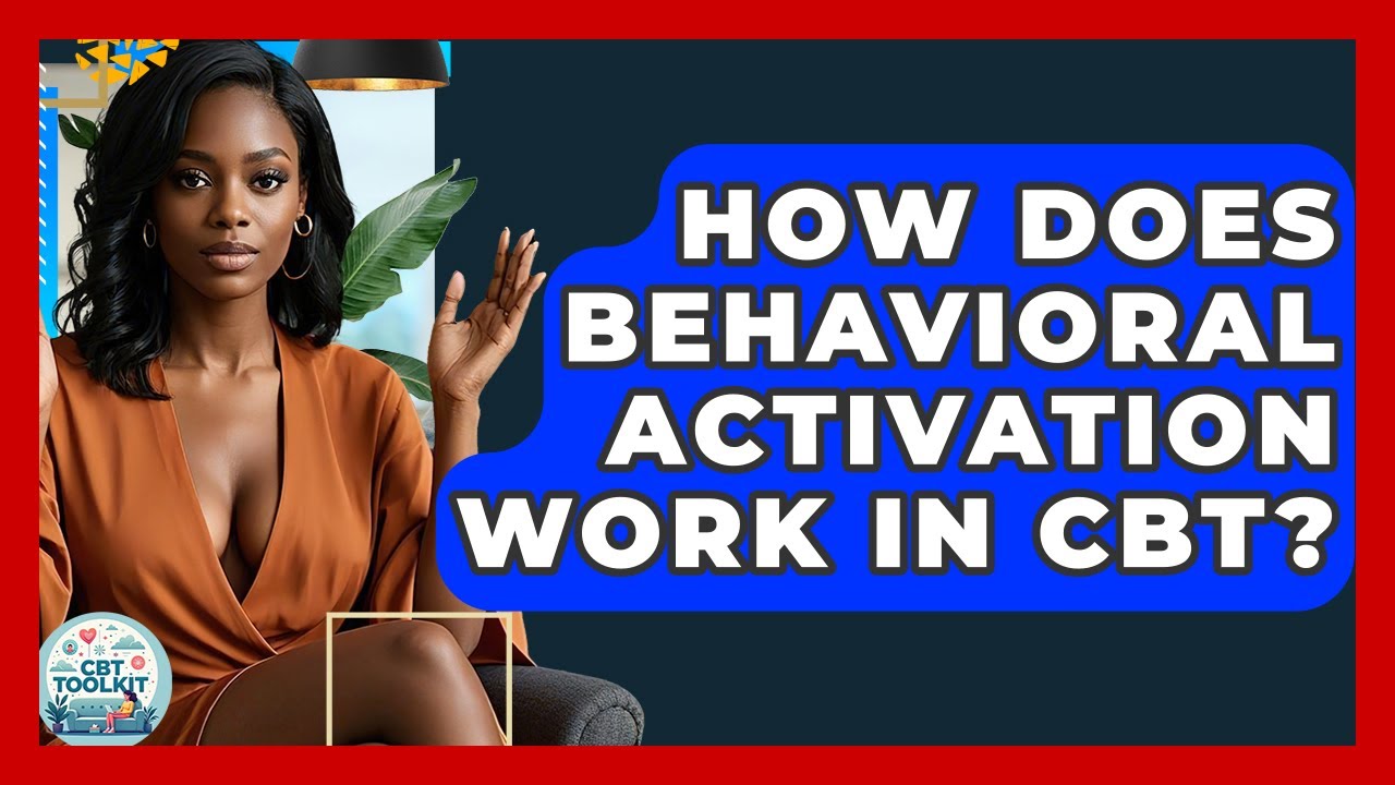 How Does Behavioral Activation Work In CBT? - CBT Toolkit