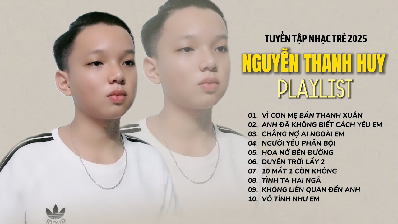 NGUYỄN THANH HUY | TUYỂN TẬP NHẠC TRẺ 2025 - Vì Con Mẹ Bán Thanh Xuân, Anh Đã Không Biết Cách Yêu Em