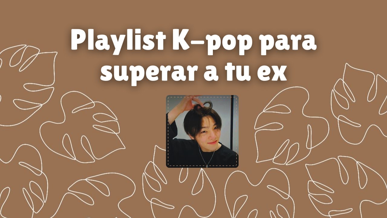 Playlist kpop para superar a tu ex