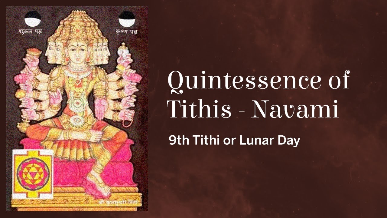 Quintessence of Tithis - Navami (9th Tithi or Lunar Day)