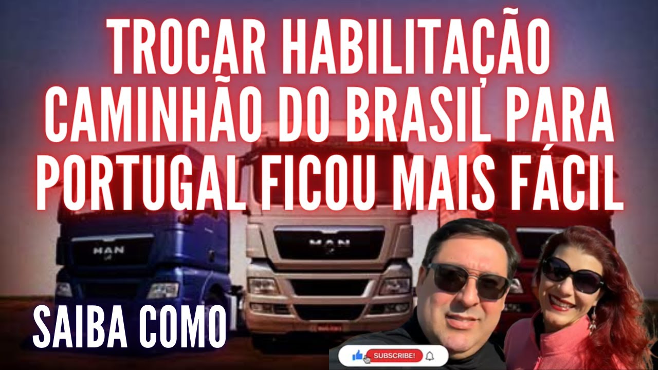 TROCAR HABILITAÇÃO DE CAMINHÃO DO BRASIL PARA PORTUGAL FICOU MAIS FÁCIL - SAIBA COMO