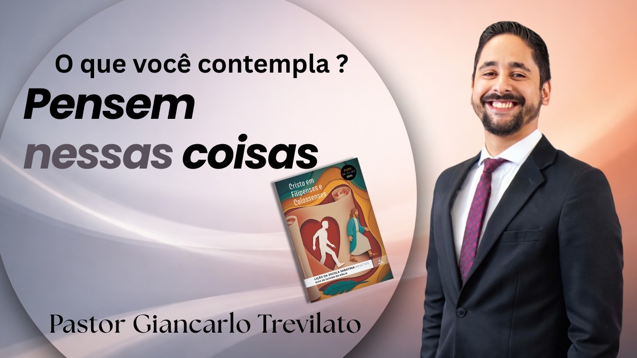 Pensem Nessas Coisas - Pastor Giancarlo Trevilato - Escola Sabatina 11/02/2026