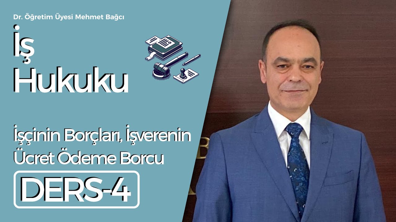 Dr.Öğretim Üyesi Mehmet Bağcı-İş Hukuku Ders 4: İşçinin Borçları, İşverenin Ücret Ödeme Borcu