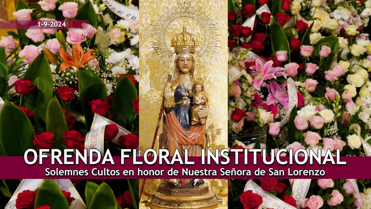 Ofrenda Floral Institucional 2024 en honor de Ntra. Sra. de San Lorenzo