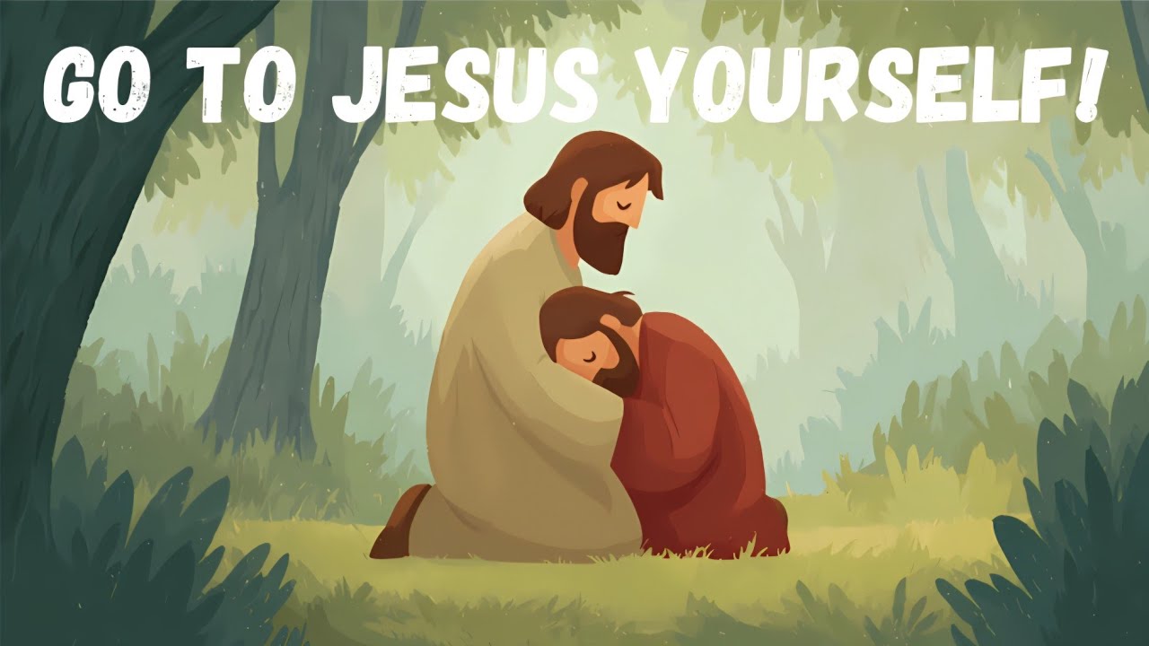 Go to Jesus Yourself!