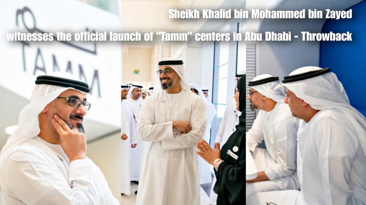 AbuDhabi Crown Prince Sheikh Khalid bin Mohammed At Official Launch Of TAMM Centers - Throwback