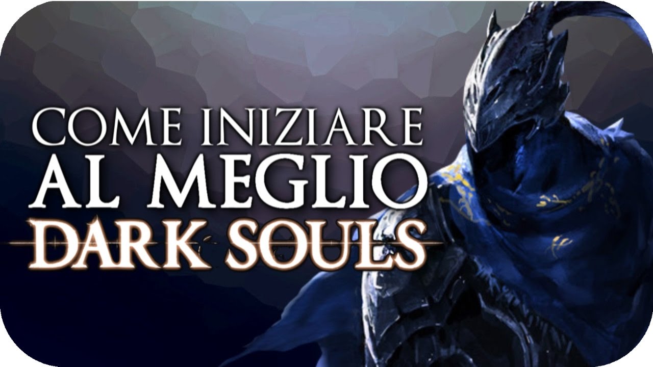 DARK SOULS [Guida Definitiva] ▶ Come iniziare al Meglio