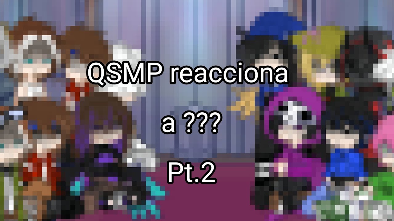 QSMP reacciona a ??? Pt.2 (Cosas random - Gacha life 2) /Español/