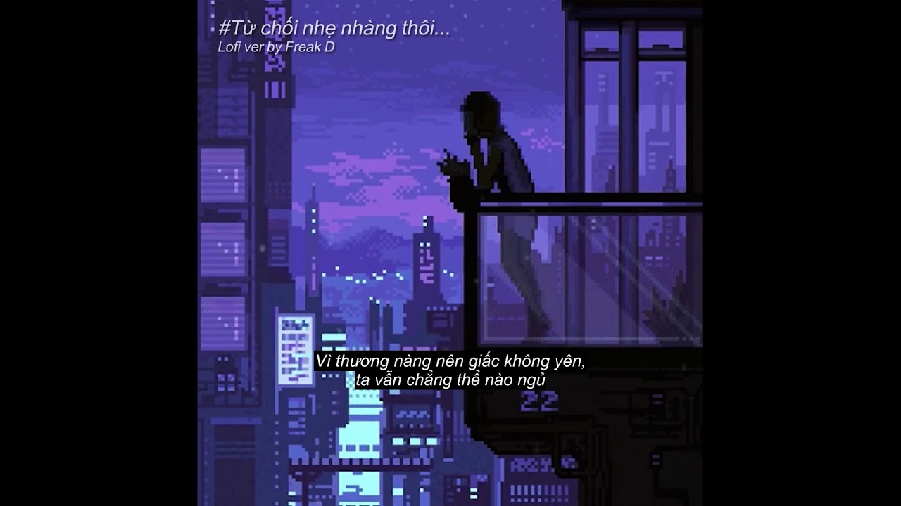 Từ Chối Nhẹ Nhàng Thôi Freak D Lofi Ver @PHÚC DU ft @BÍCH PHƯƠNG
