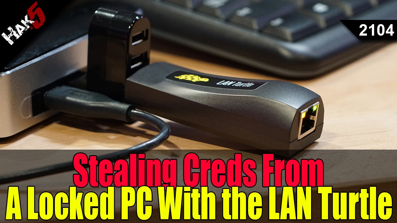 Snagging Creds From Locked Machines With a LAN turtle - Hak5 2104